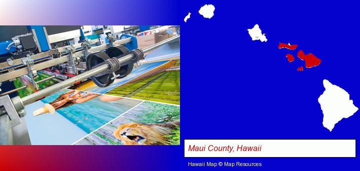 a press run on an offset printer; Maui County, Hawaii highlighted in red on a map